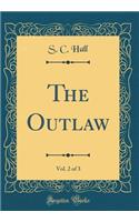 The Outlaw, Vol. 2 of 3 (Classic Reprint)
