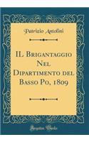 Il Brigantaggio Nel Dipartimento del Basso Po, 1809 (Classic Reprint)