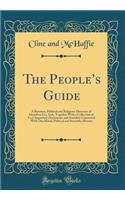 The People's Guide: A Business, Political and Religious Directory of Hamilton Co;, Ind;; Together with a Collection of Very Important Documents and Statistics Connected with Our Moral, Political and Scientific History (Classic Reprint): A Business, Political and Religious Directory of Hamilton Co;, Ind;; Together with a Collection of Very Important Documents and Statistics Connected