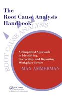 Root Cause Analysis Handbook: A Simplified Approach to Identifying, Correcting, and Reporting Workplace Errors