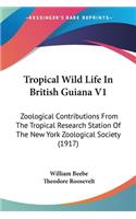 Tropical Wild Life In British Guiana V1: Zoological Contributions From The Tropical Research Station Of The New York Zoological Society (1917)