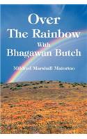 Over The Rainbow With Bhagawan Butch