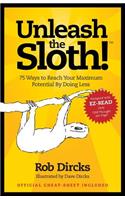 Unleash the Sloth! 75 Ways to Reach Your Maximum Potential by Doing Less