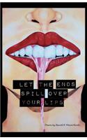 Let The Ends Spill Over Your Lips