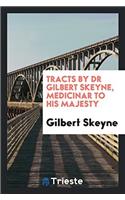 Tracts by Dr Gilbert Skeyne, Medicinar to His Majesty