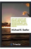 City of County of Exeter. Education Committee. Report on Secondary and Higher Education in Exeter