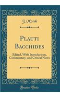 Plauti Bacchides: Edited, with Introduction, Commentary, and Critical Notes (Classic Reprint)