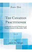 The Canadian Practitioner, Vol. 19: A Monthly Journal of Medicine and Surgery; January to December, 1894 (Classic Reprint)