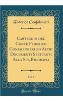 Carteggio del Conte Federico Confalonieri Ed Altri Documenti Spettanti Alla Sua Biografia, Vol. 4 (Classic Reprint)