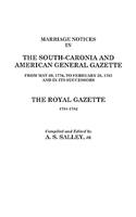 Marriage Notices in the South-Carolina and American General Gazette, 1766 to 1781 and the Royal Gazette, 1781-1782