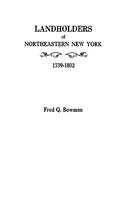 Landholders of Northeastern New York, 1739-1802