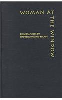 Woman at the Window: Biblical Tales of Oppression and Escape