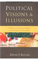 Political Visions & Illusions – A Survey & Christian Critique of Contemporary Ideologies