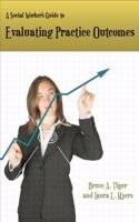 A Social Worker's Guide to Evaluating Practice Outcomes