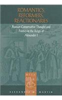 Romantics, Reformers, Reactionaries: Russian Conservative Thought and Politics in the Reign of Alexander I