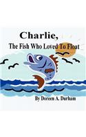 Charlie, the Fish Who Loved to Float