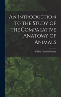 Introduction to the Study of the Comparative Anatomy of Animals