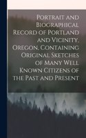 Portrait and Biographical Record of Portland and Vicinity, Oregon, Containing Original Sketches of Many Well Known Citizens of the Past and Present