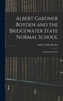 Albert Gardner Boyden and the Bridgewater State Normal School