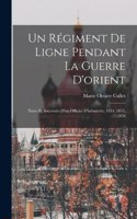 Un Régiment De Ligne Pendant La Guerre D'orient