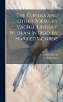 Congo, and Other Poems, by Vachel Lindsay. With an Introd. by Harriet Monroe