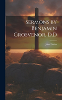 Sermons by Benjamin Grosvenor, D.D