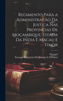 Regimento Para a Administracão Da Justica Nas Provincias De Moçambique, Estada Da India E Macau E Timor