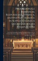 Processionale Romanum, Responsoria, Hymnos, Antiphonas, Aliaque In Supplicationibus Decantari Solita Complectens: Unà Cum Orationibus Omnium Sanctorum Quos S. D. N. Urbanus Viii, Innocentius X, Alexander Vii, ... Inter Coelites Adscripserunt50 Nova