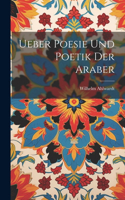 Ueber Poesie und Poetik der Araber
