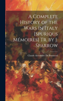 Complete History of the Wars in Italy [Spurious Mémoires] Tr. by J. Sparrow