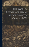 World Before Abraham According to Genesis I.-XI
