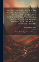 Address Delivered By C.r. Boyd, Before The Geological Society Of Roanoke College And Citizens Of Salem, Virginia, On The Occasion Of The Annual Celebration Of The Society, February 23rd, 1887