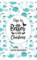Life is Better with Chickens Recipe Notebook