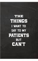 The Things I Want to Say to My Patients But Can't