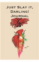 Just Slay It Darling! Journal