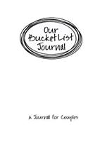 Our Bucket List Journal. A Journal for Couples: Inspirational Adventure Goals & Dreams Journal