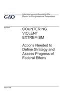 Countering Violent Extremism: Actions Needed to Define Strategy and Assess Progress of Federal Efforts