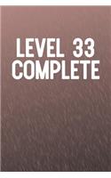 Level 33 Complete: Funny Sayings on the cover Journal 104 Lined Pages for Writing and Drawing, Everyday Humorous, 365 days to more Humor & Happiness Year Long Journal 