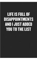 Life Is Full of Disappointments and I Just Added You to the List