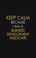 Keep Calm Because I Am A Business Development Associate