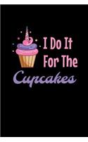 I Do It For The Cupcakes