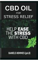 CBD Oil for Stress Relief: An Essential Guide on Using CBD Oil to Relieve Stress and Anxiety