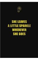 She leaves a little sparkle wherever she goes: 6x9 Unlined 120 pages writing notebooks for Women and girls