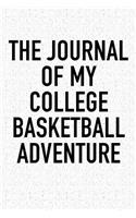 The Journal of My College Basketball Adventure: A 6x9 Inch Matte Softcover Diary Notebook with 120 Blank Lined Pages and a Sports, Physical Training or Workout Cover Slogan