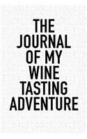 The Journal of My Wine Tasting Adventure: A 6x9 Inch Matte Softcover Diary Notebook with 120 Blank Lined Pages and a Wine Tasting Alcohol Drinking Cover Slogan