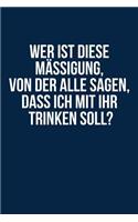 Mäßigung, Ich Will Mit Dir Trinken: Notizbuch / Notizheft Für Party Fun Trink-Spruch Saufen Alkohol Party Funshirt A5 (6x9in) Liniert Mit Linien