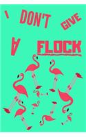 I Don't Give A Flock: Funny Flamingo Notebook/Journal for Animal Lovers to Writing (6x9 Inch.) College Ruled Lined Paper 120 Blank Pages for Children (Green&Red Pattern)