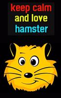 Keep Calm And Love Hamster