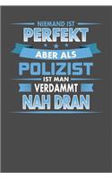 Niemand Ist Perfekt Aber Als Polizist Ist Man Verdammt Nah Dran
