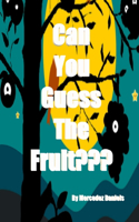 Can You Guess The Fruit
